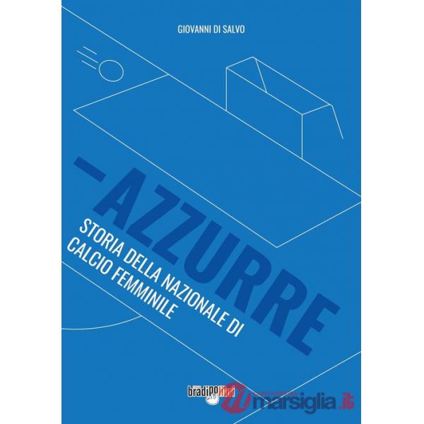 Azzurre. Storia della Nazionale di calcio femminile