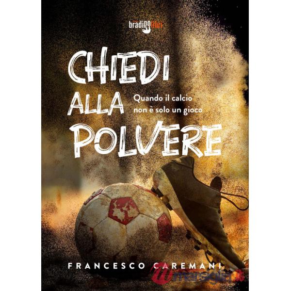 Chiedi alla polvere. Quando il calcio non è solo un gioco