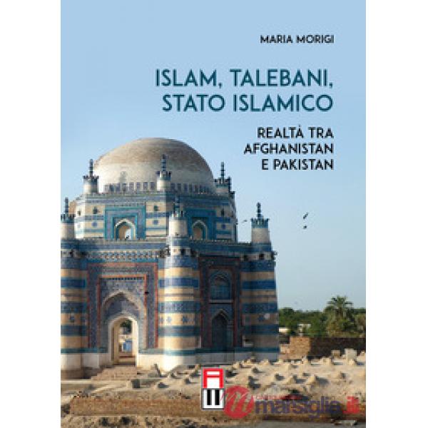 Islam, talebani, stato islamico. Realtà tra Afghanistan e Pakistan