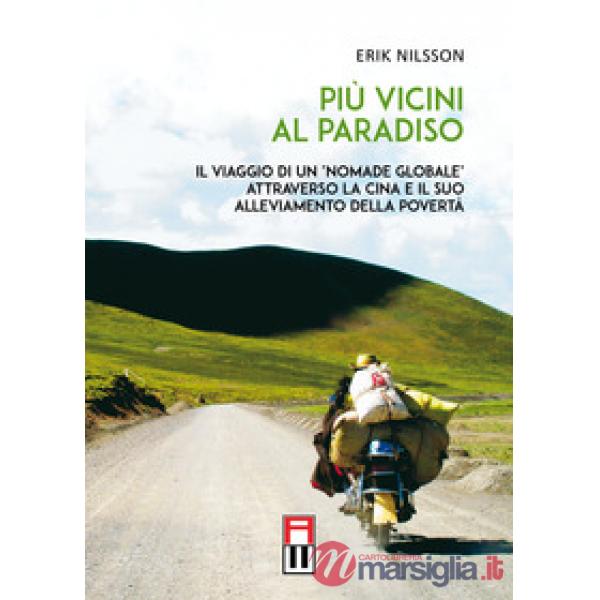 Più vicini al paradiso. Il viaggio di un «nomade globale» attraverso la Cina e il suo alleviamento della povertà