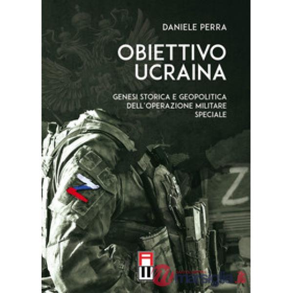Obiettivo Ucraina. Genesi storica e geopolitica dell'operazione militare speciale