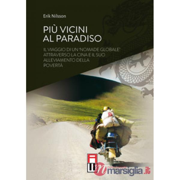 Più vicini al paradiso. Il viaggio di un «nomade globale» attraverso la Cina e il suo alleviamento della povertà