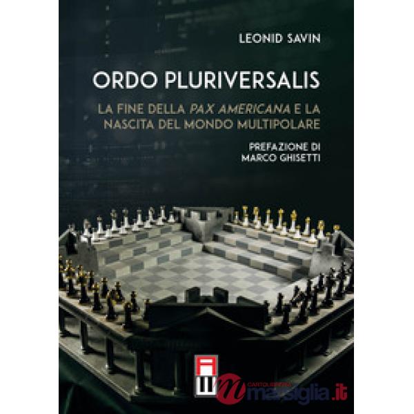 Ordo Pluriversalis. La fine della Pax Americana e la nascita del mondo multipolare
