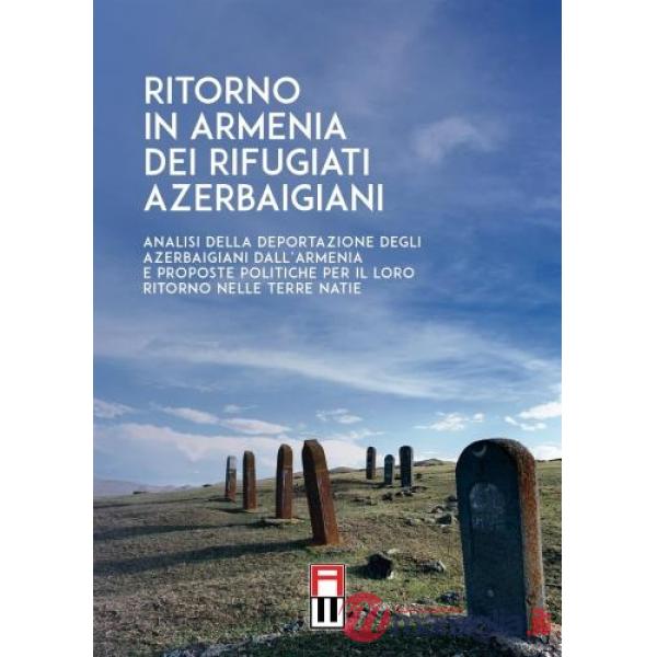 Ritorno in Armenia dei rifugiati azerbaigiani. Analisi della deportazione degli azerbaigiani dall'Armenia e proposte politiche p