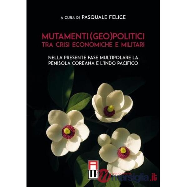 Mutamenti (geo)politici tra crisi economiche e militari. Nella presente fase multipolare la penisola coreana e l'indo pacifico
