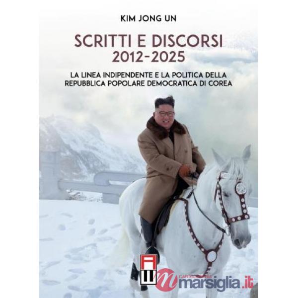 Scritti e discorsi 2012-2025. La linea indipendente e la politica della Repubblica Popolare Democratica di Corea