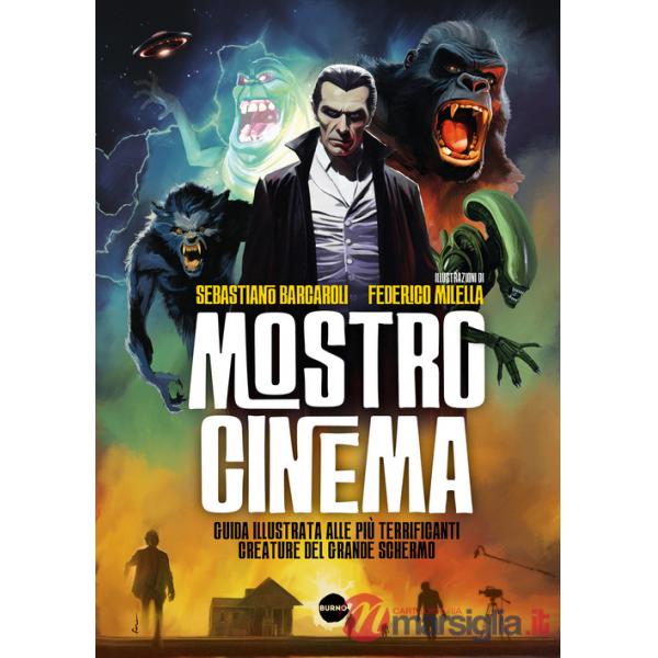 Mostro cinema. Guida illustrata alle più terrificanti creature del grande schermo