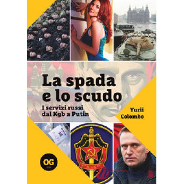 La spada e lo scudo. I servizi russi dal Kgb a Putin