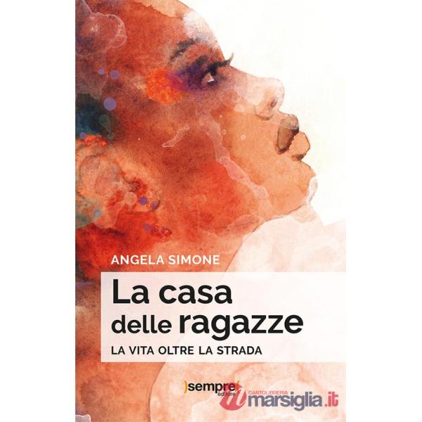 Casa delle ragazze. La vita oltre la strada (La)