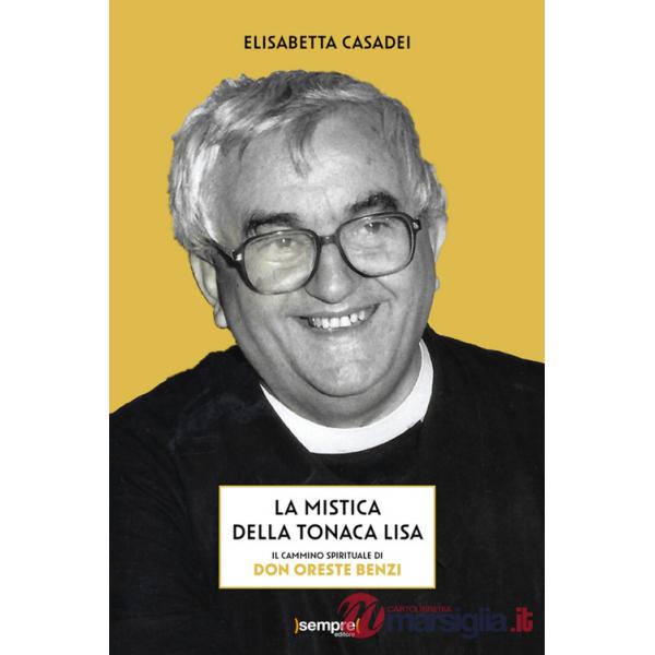 Mistica della tonaca lisa. Il cammino spirituale di don Oreste Benzi (La)