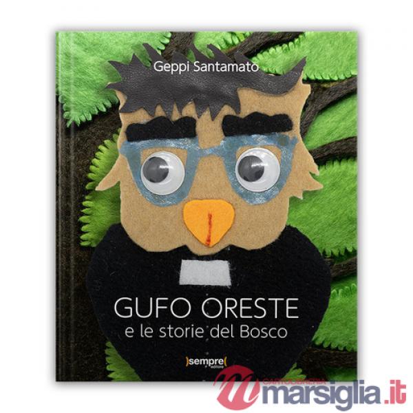 Gufo Oreste e le storie del bosco. Ediz. illustrata