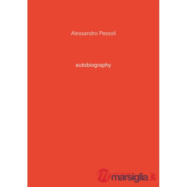 Alessandro Pessoli. Autobiography. Ediz. illustrata