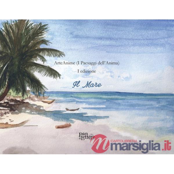 ArteAnime (I paesaggi dell'anima). 1ª edizione. Il mare. Ediz. illustrata