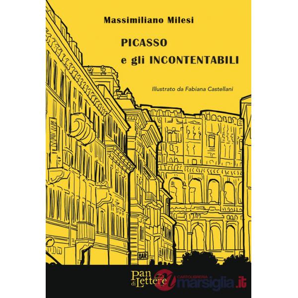 Picasso e gli Incontentabili. Ediz. illustrata