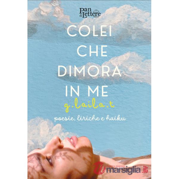 Colei che dimora in me. Poesie, liriche e haiku accompagnate da una collezione fotografica dell'artista. Ediz. illustrata