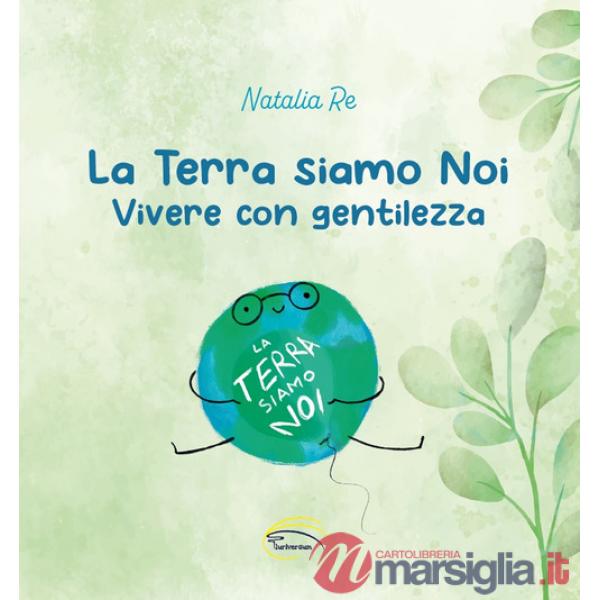 Terra siamo noi. Vivere con gentilezza (La)