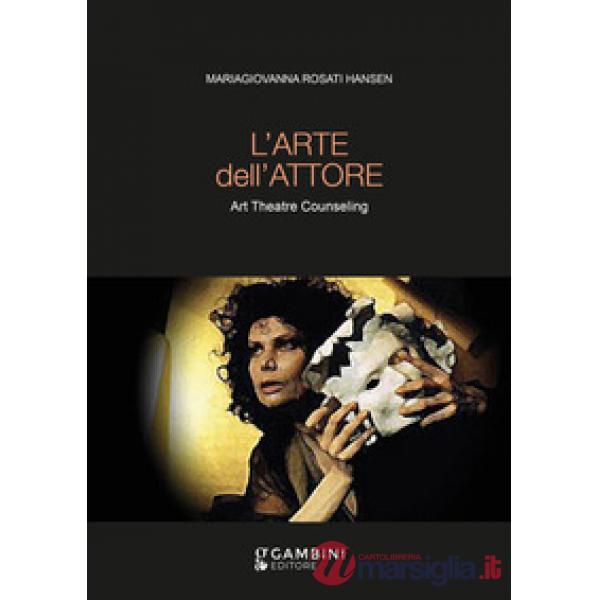 L'arte dell'attore. Art Theatre Counseling