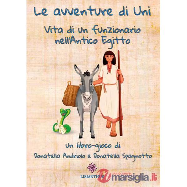 Avventure di Uni. Vita di un funzionario nell'antico Egitto (Le)