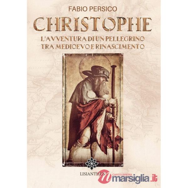 Christophe. L'avventura di un pellegrino tra Medioevo e Rinascimento