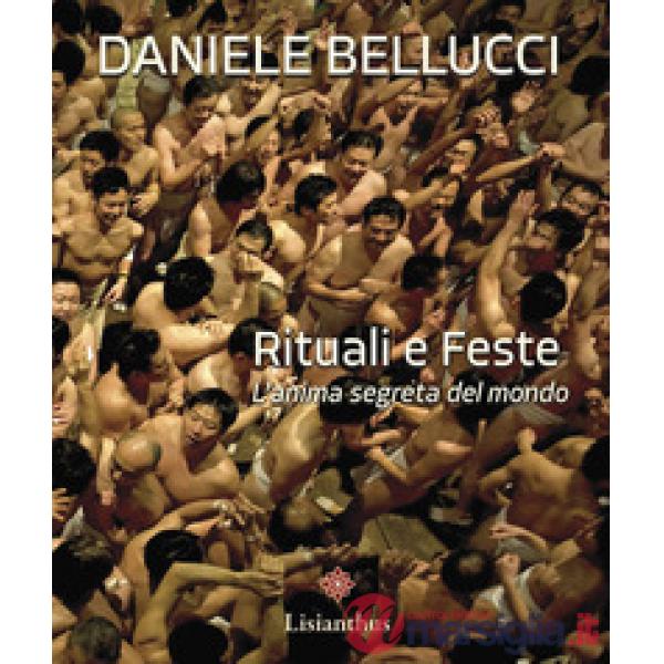 Rituali e feste. L'anima segreta del mondo. Ediz. italiana e inglese