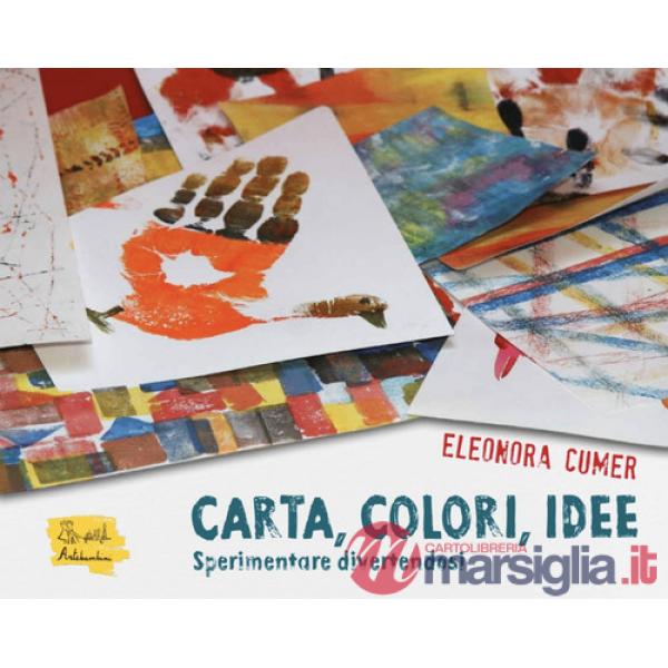 Carta, colori, idee. Sperimentare divertendosi