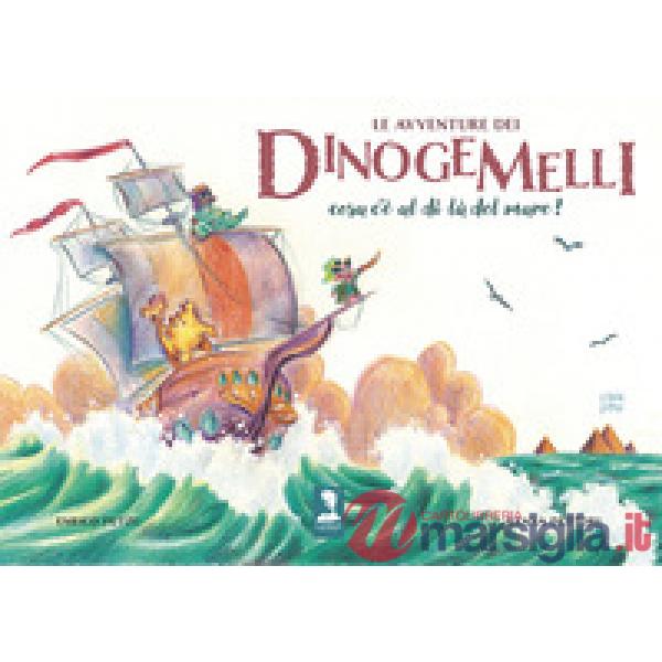 Avventure dei Dinogemelli. Cosa c'è al di là del mare? Ediz. illustrata (Le)