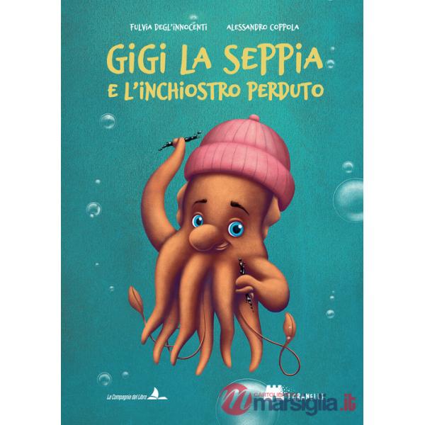 Gigi la seppia e l'inchiostro perduto. Ediz. illustrata
