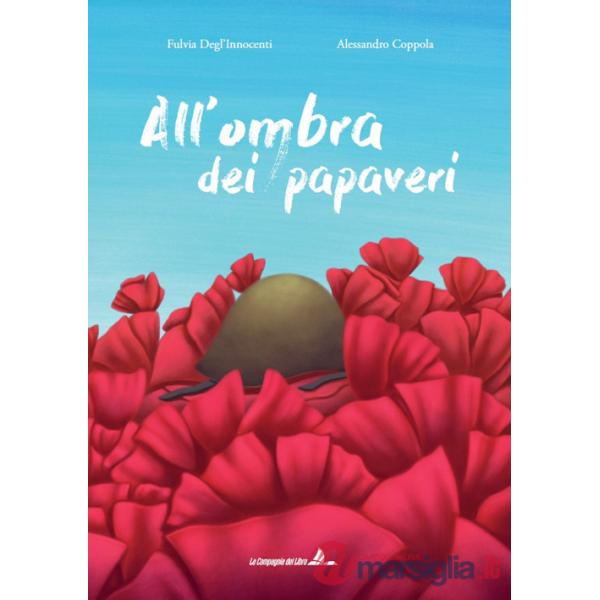 All'ombra dei papaveri. Ediz. illustrata