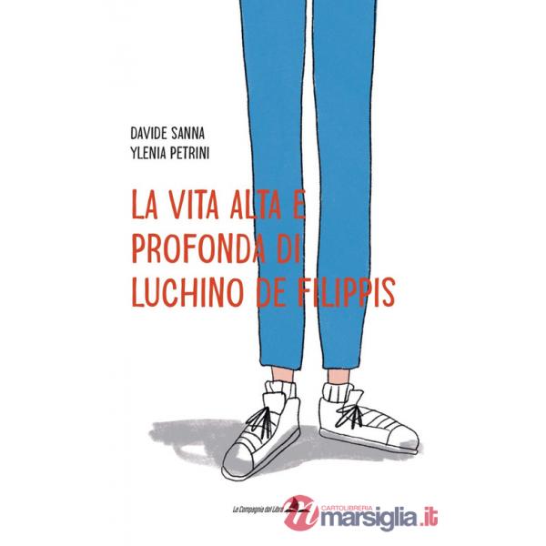 Vita alta e profonda di Luchino De Filippis. Ediz. illustrata (La)