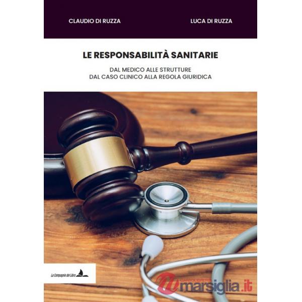 Responsabilità sanitarie. Dal medico alle strutture, dal caso clinico alla regola giuridica (Le)