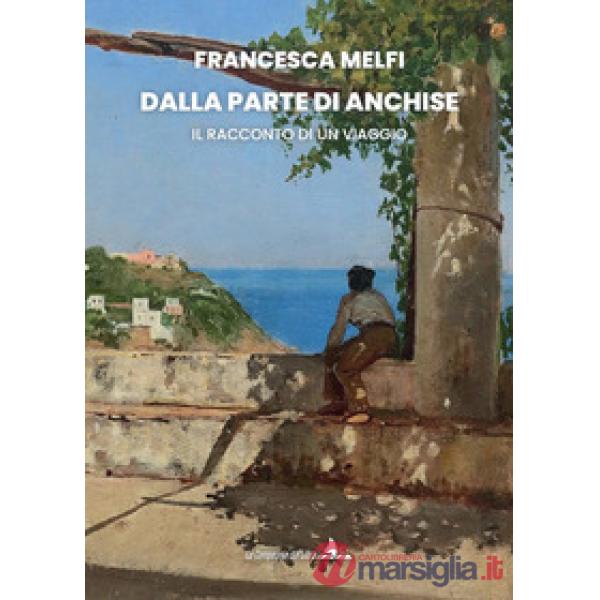 Dalla parte di Anchise. Il racconto di un viaggio
