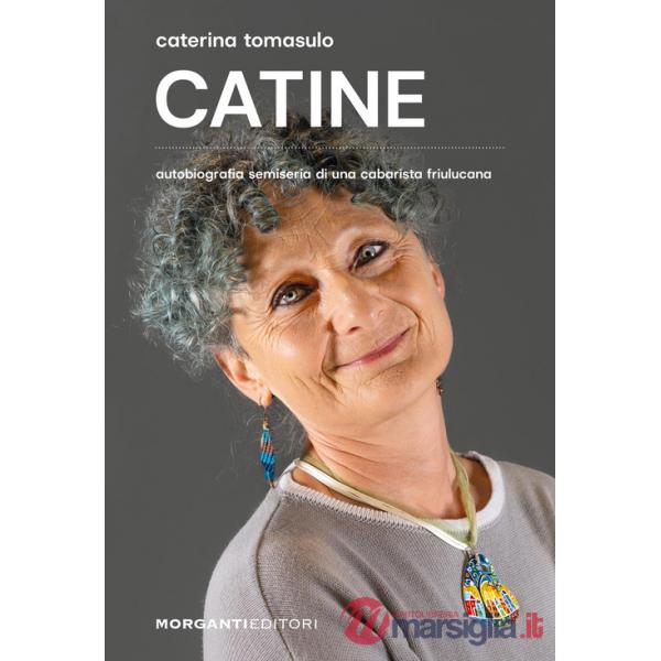 Catine. Autobiografia semiseria di una cabarista friulucana