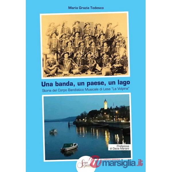 Banda, un paese, un lago. Storia del Corpo Bandistico Musicale di Lesa «La Volpina» (Una)