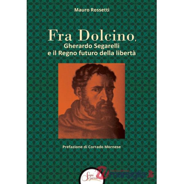 Fra Dolcino, Gherardo Segarelli e il Regno futuro della libertà