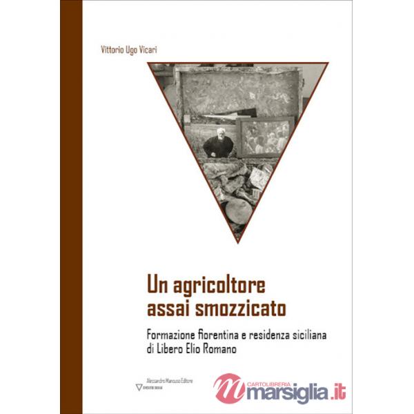 Agricoltore assai smozzicato. Formazione fiorentina e residenza siciliana di Libero Elio Romano (Un)