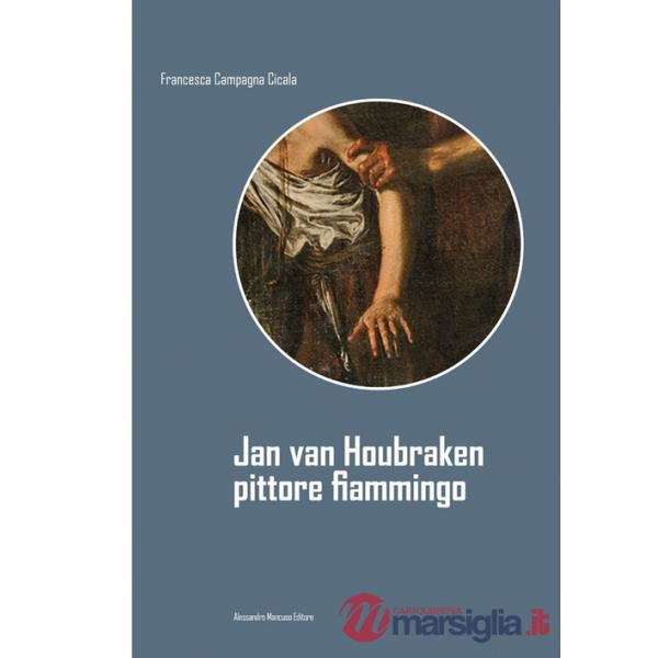 Jan van Houbraken. Pittore fiammingo. Ediz. illustrata