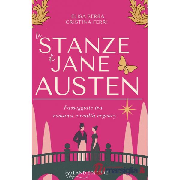 Stanze di Jane Austen. Passeggiate tra romanzi e realtà regency (Le)
