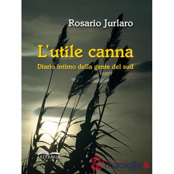 Utile canna. Diario intimo della gente del sud. Nuova ediz. (L')