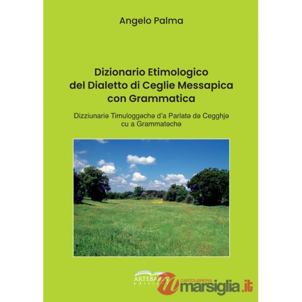 Dizionario etimologico del dialetto di Ceglie Messapica con grammatica