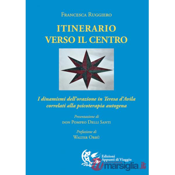 Itinerario verso il centro. I dinamismi dell'orazione in Teresa d'Avila correlati alla psicoterapia autogena