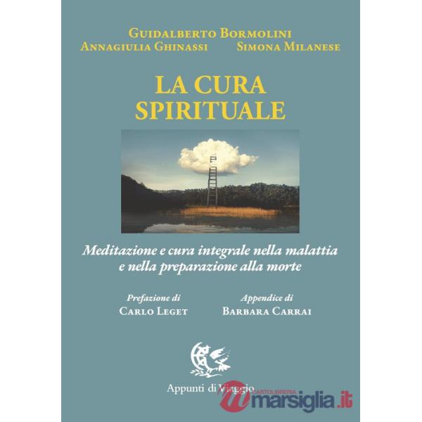 Cura spirituale. Meditazione e cura integrale nella malattia e nella preparazione alla morte (La)