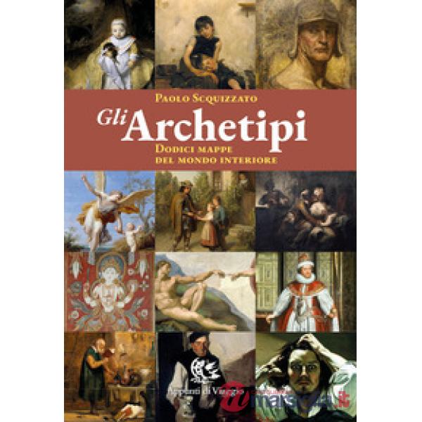 Gli archetipi. Dodici mappe del mondo interiore
