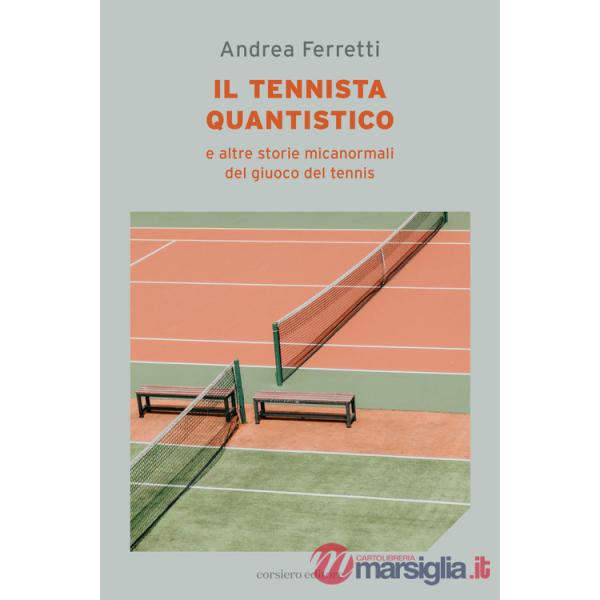 Il tennista quantistico e altre storie micanormali del giuoco del tennis (Il)