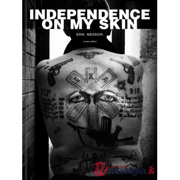 Erik Messori. Independence on my skin. Ediz. illustrata
