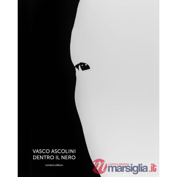 Vasco Ascolini. Dentro il nero. Ediz. illustrata