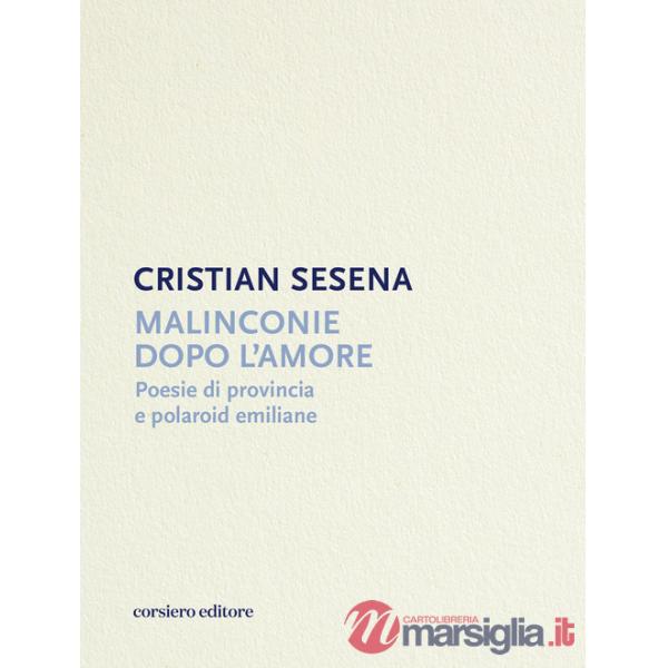 Malinconie dopo l'amore. Poesie di provincia e polaroid emiliane