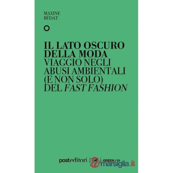 Lato oscuro della moda. Viaggio negli abusi ambientali (e non solo) del fast fashion (Il)