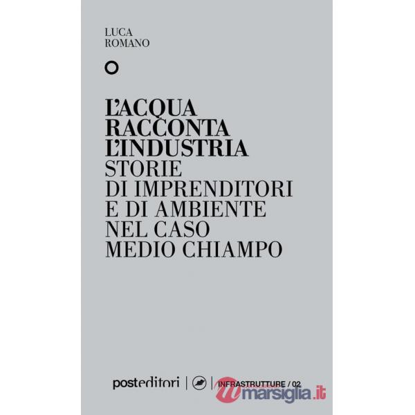 Acqua racconta l'industria. Storie di imprenditori e di ambiente nel caso Medio Chiampo (L')