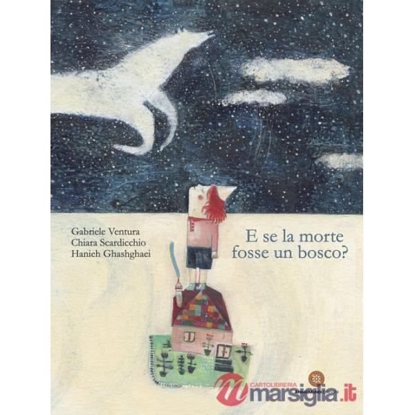 E se la morte fosse un bosco? Ediz. a colori