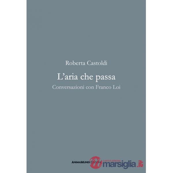 Aria che passa. Conversazioni con Franco Loi (L')
